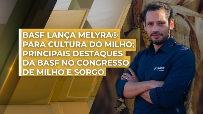 BASF lança Melyra® para cultura do milho; Principais destaques da BASF no congresso de milho e sorgo