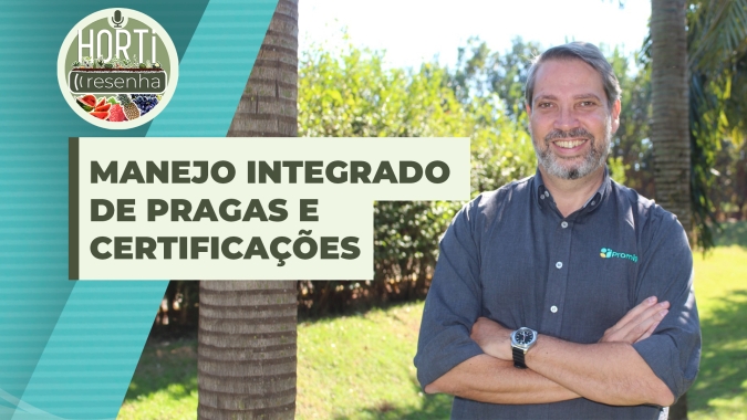 HORTI RESENHA #71 - Manejo integrado de pragas e certificações ganham importância com crescente demanda dos consumidores