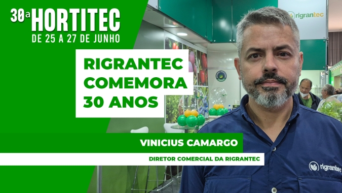 Rigrantec comemora 30 anos e traz novidades da Hortitec 2025