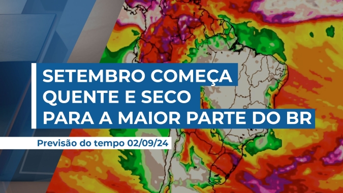 Setembro inicia com altas temperaturas em boa parte do Brasil e previsão de chuvas, apenas para a virada da quinzena em áreas pontuais