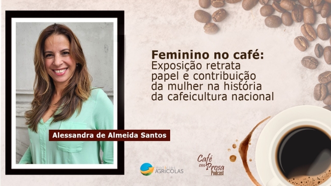 Reprise: Feminino no café: Exposição retrata papel e contribuição da mulher na história da cafeicultura nacional